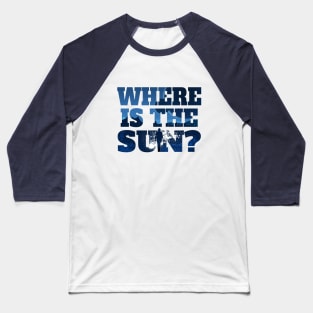 Where is the sun? Baseball T-Shirt